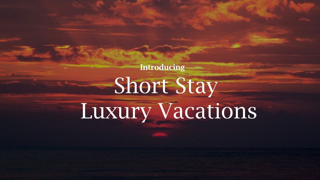 Short Stay Luxury Vacations