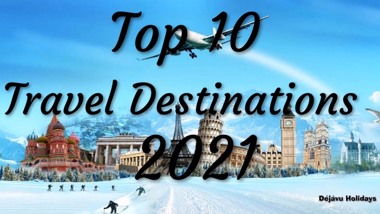 Top 10 Travel Destinations in 2021